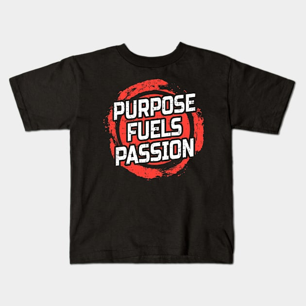 Purpose fuels passion Kids T-Shirt by D3monic